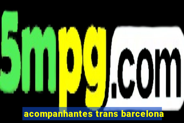 acompanhantes trans barcelona